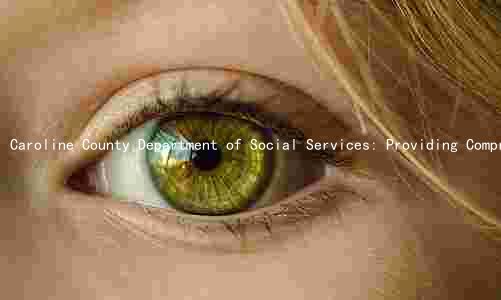 Caroline County Department of Social Services: Providing Comprehensive Services, Overcoming Challenges, and Achieving Success