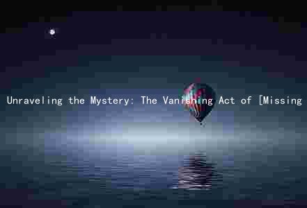 Unraveling the Mystery: The Vanishing Act of [Missing Person's Name]