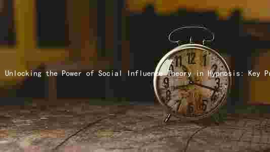 Unlocking the Power of Social Influence Theory in Hypnosis: Key Principles and Applications, with Limitations and Ethical Considerations