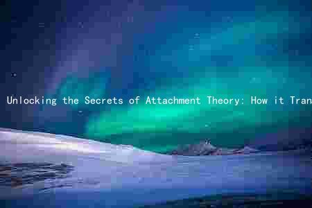 Unlocking the Secrets of Attachment Theory: How it Transforms Social Work and Human Relationships