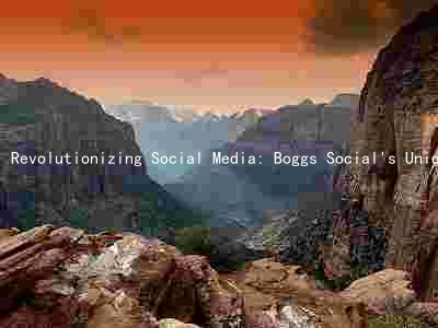 Revolutionizing Social Media: Boggs Social's Unique Features, Target Audience, and Monetization Strategies