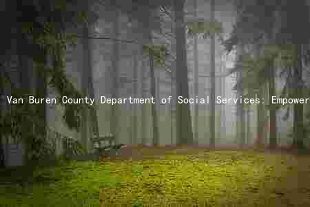 Van Buren County Department of Social Services: Empowering Communities through Comprehensive Services and Collaboration