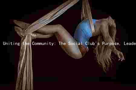Uniting the Community: The Social Club's Purpose, Leaders, and Impact