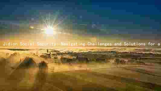 Jidion Social Security: Navigating Challenges and Solutions for a Sustainable Future