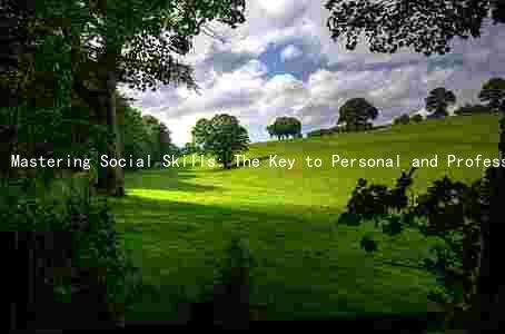Mastering Social Skills: The Key to Personal and Professional Success