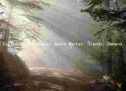 Exploring the Social Smoke Market: Trends, Demand, Players, Challenges, and Investment Opportunities