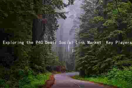 Exploring the P4G Devil Social Link Market: Key Players, Trends, Challenges, and Future Prospects