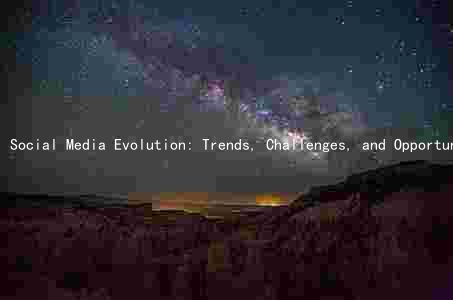 Social Media Evolution: Trends, Challenges, and Opportunities for Businesses and Users